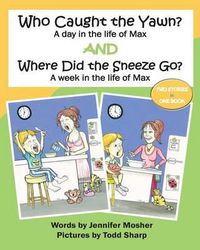 Cover image for Who Caught the Yawn? and Where Did the Sneeze Go?: Two stories from the life of Max