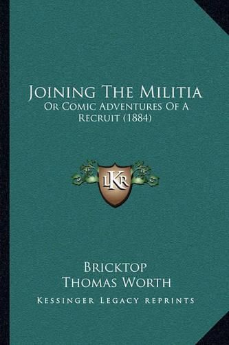 Cover image for Joining the Militia: Or Comic Adventures of a Recruit (1884)