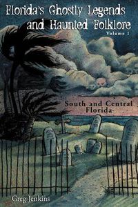 Cover image for Florida's Ghostly Legends and Haunted Folklore: South and Central Florida