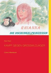 Cover image for Rhianna - Die Dschungelprinzessin: Kampf gegen Grosswildjager