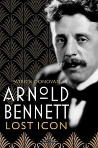 Cover image for Arnold Bennett: Lost Icon