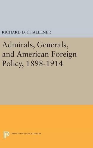 Cover image for Admirals, Generals, and American Foreign Policy, 1898-1914