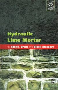 Cover image for Hydraulic Lime Mortar for Stone, Brick and Block Masonry: A Best Practice Guide