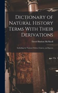 Cover image for Dictionary of Natural History Terms With Their Derivations