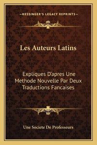 Cover image for Les Auteurs Latins: Expliques Da Acentsacentsa A-Acentsa Acentsapres Une Methode Nouvelle Par Deux Traductions Fancaises: Tacite Livres 11-13 Des Annales (1854)