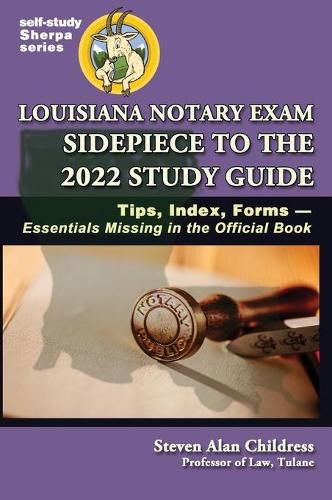 Louisiana Notary Exam Sidepiece to the 2022 Study Guide: Tips, Index, Forms-Essentials Missing in the Official Book