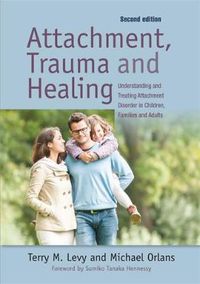 Cover image for Attachment, Trauma, and Healing: Understanding and Treating Attachment Disorder in Children, Families and Adults