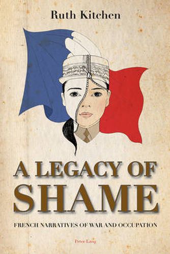 Cover image for A Legacy of Shame: French Narratives of War and Occupation