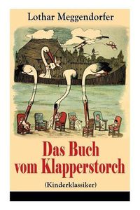 Cover image for Das Buch vom Klapperstorch (Kinderklassiker): Ein Buch f r Jung und Alt zur Unterhaltung und Belehrung - Mit Originalillustrationen