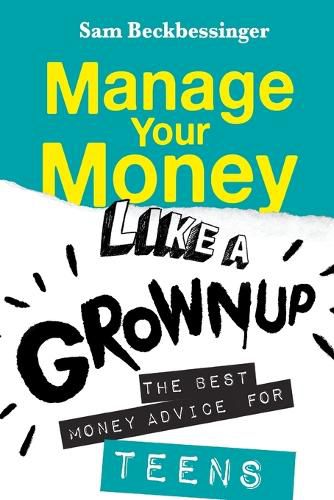 Cover image for Manage Your Money Like a Grownup: The Best Money Advice for Teens