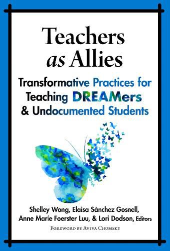 Teachers as Allies: Transformative Practices for Teaching DREAMers and Undocumented Students