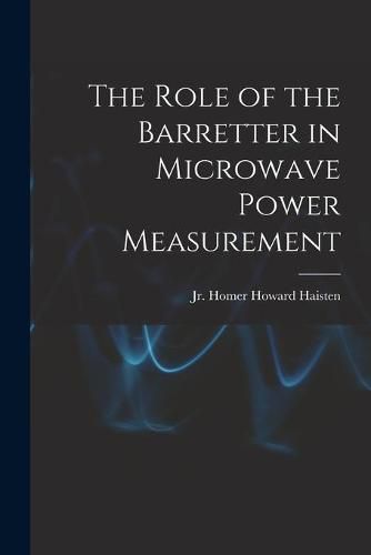 Cover image for The Role of the Barretter in Microwave Power Measurement