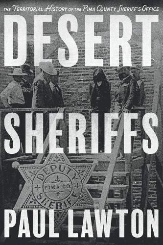 Desert Sheriffs: The Territorial History of the Pima County Sheriff's Office