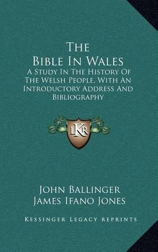Cover image for The Bible in Wales: A Study in the History of the Welsh People, with an Introductory Address and Bibliography
