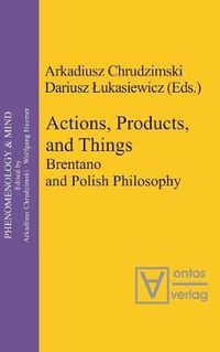 Cover image for Actions, Products, and Things: Brentano and Polish Philosophy