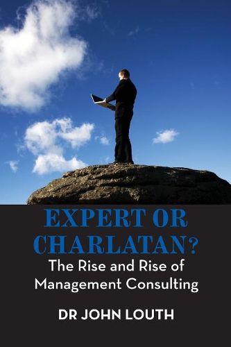 Cover image for Expert or Charlatan?: The Rise and Rise of Management Consulting