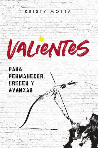 Cover image for Valientes: Para permanecer, crecer y avanzar