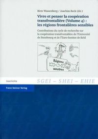 Cover image for Vivre Et Penser La Cooperation Transfrontaliere. Vol. 4: Les Regions Frontalieres Sensibles: Contributions Du Cycle de Recherche Sur La Cooperation Transfrontaliere de l'Universite de Strasbourg Et de l'Euro-Institut de Kehl