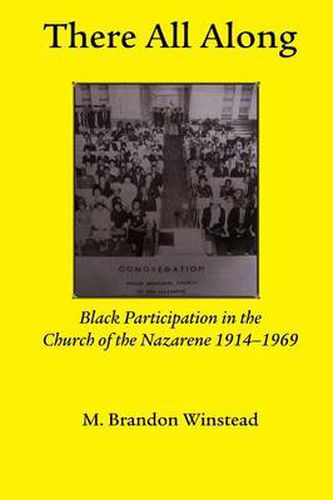 Cover image for There All Along, Black Participation in the Church of the Nazarene, 1914- 1969