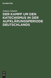 Cover image for Der Kampf um den Katechismus in der Aufklarungsperiode Deutschlands