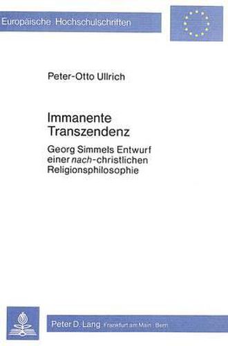 Immanente Transzendenz: Georg Simmels Entwurf Einer Nach-Christlichen Religionsphilosophie