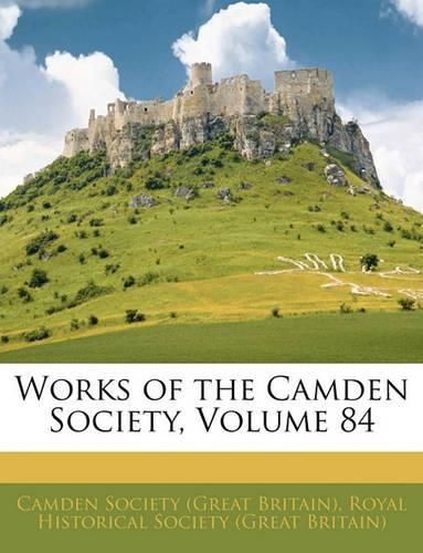 Works of the Camden Society, Volume 84