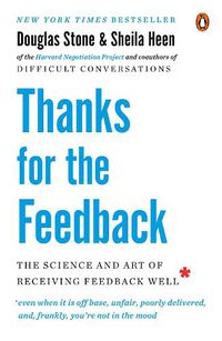 Cover image for Thanks for the Feedback: The Science and Art of Receiving Feedback Well