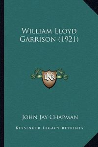 Cover image for William Lloyd Garrison (1921) William Lloyd Garrison (1921)