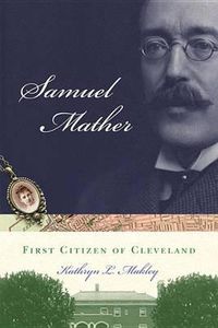 Cover image for Samuel Mather: First Citizen of Cleveland