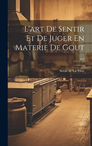 Cover image for L'art De Sentir Et De Juger En Materie De Gout ...