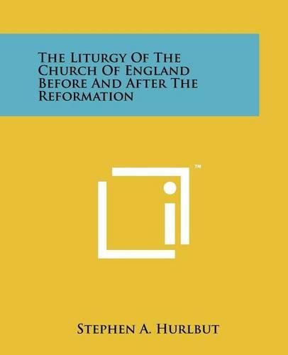 Cover image for The Liturgy of the Church of England Before and After the Reformation
