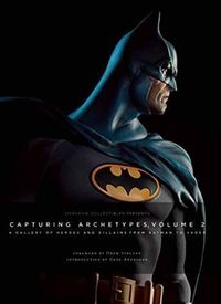 Cover image for Sideshow Collectibles Presents: Capturing Archetypes, Volume 2: A Gallery of Heroes and Villains from Batman to Vader