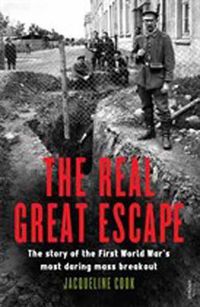 Cover image for The Real Great Escape: The Story of the First World War's Most Daring Mass Breakout
