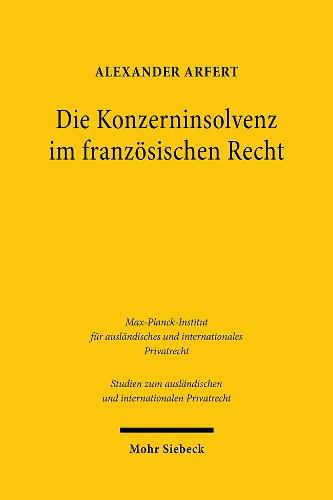 Cover image for Die Konzerninsolvenz im franzoesischen Recht: Eine Analyse des  Rechts der Unternehmen in Schwierigkeit  (droit des entreprises en difficulte) aus der Perspektive des deutschen Gesellschafts-, Insolvenz- und Zivilrechts