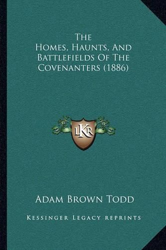 The Homes, Haunts, and Battlefields of the Covenanters (1886)