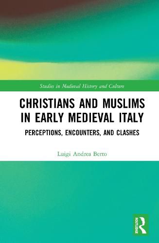 Cover image for Christians and Muslims in Early Medieval Italy: Perceptions, Encounters, and Clashes