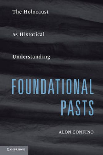 Cover image for Foundational Pasts: The Holocaust as Historical Understanding