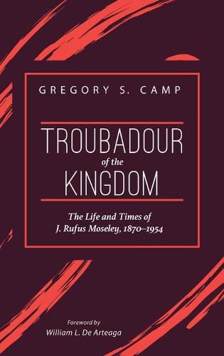 Cover image for Troubadour of the Kingdom: The Life and Times of J. Rufus Moseley, 1870-1954