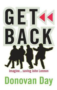 Cover image for Get Back: Imagine...Saving John Lennon