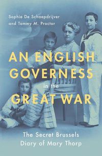 Cover image for An English Governess in the Great War: The Secret Brussels Diary of Mary Thorp