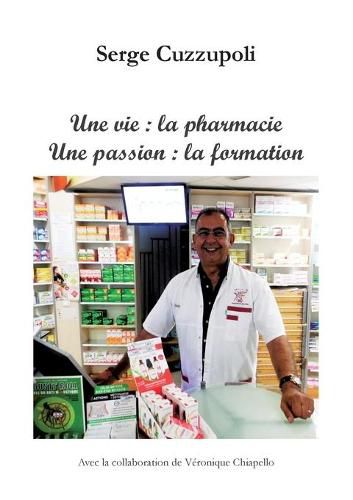 Cover image for Une vie: la pharmacie. Une passion: la formation.