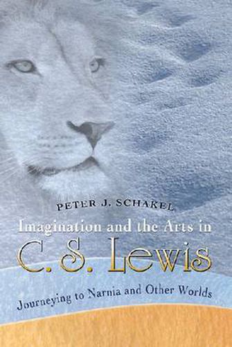 Cover image for Imagination and the Arts in C.S. Lewis: Journeying to Narnia and Other Worlds