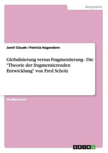 Cover image for Globalisierung Versus Fragmentierung: Die 'Theorie Der Fragmentierenden Entwicklung' Von Fred Scholz