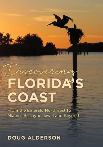 Cover image for Discovering Florida's Coast: From the Emerald Northwest to Miami's Biscayne Jewel and Beyond