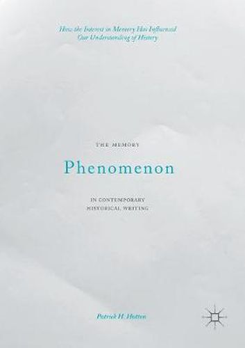 Cover image for The Memory Phenomenon in Contemporary Historical Writing: How the Interest in Memory Has Influenced Our Understanding of History