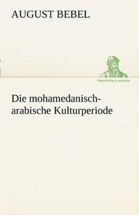 Cover image for Die Mohamedanisch-Arabische Kulturperiode