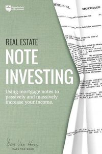 Cover image for Real Estate Note Investing: Using Mortgage Notes to Passively and Massively Increase Your Income