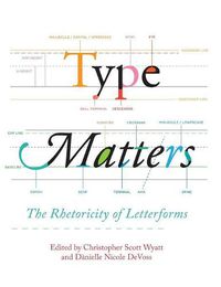 Cover image for Type Matters: The Rhetoricity of Letterforms