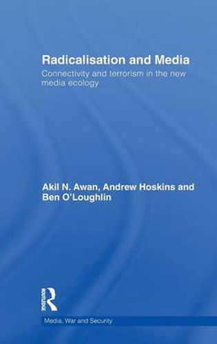 Cover image for Radicalisation and Media: Connectivity and Terrorism in the New Media Ecology