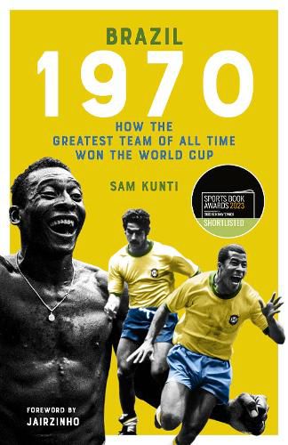 Cover image for Brazil 1970: How the Greatest Team of All Time Won the World Cup